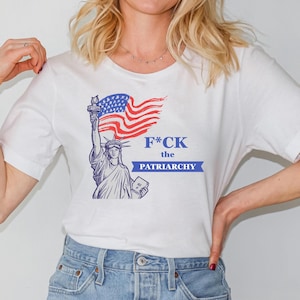 F*ck The Patriarchy Women's Empowerment T-shirt 4th of July Shirt Unisex Tee Feminist Apparel Gift For Her Women's Rights