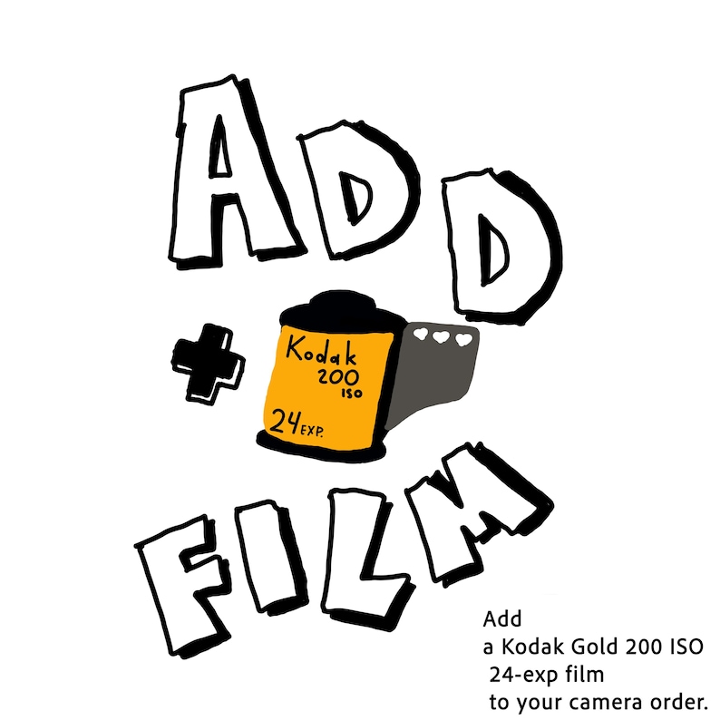 May include: A graphic illustration featuring the hand-drawn text ADD FILM with a plus sign and a yellow Kodak Gold 200 ISO 24-exp film canister. Below, the text reads: Add a Kodak Gold 200 ISO 24-exp film to your camera order.
