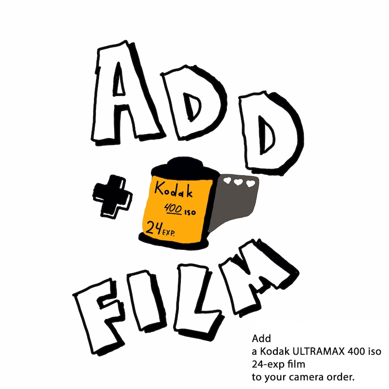 May include: A graphic illustration featuring the hand-drawn text ADD and FILM in black outline. Between the words is a yellow Kodak 400 ISO 24-exp film canister with a black top and base. Below is the text: Add a Kodak ULTRAMAX 400 iso 24-exp film.