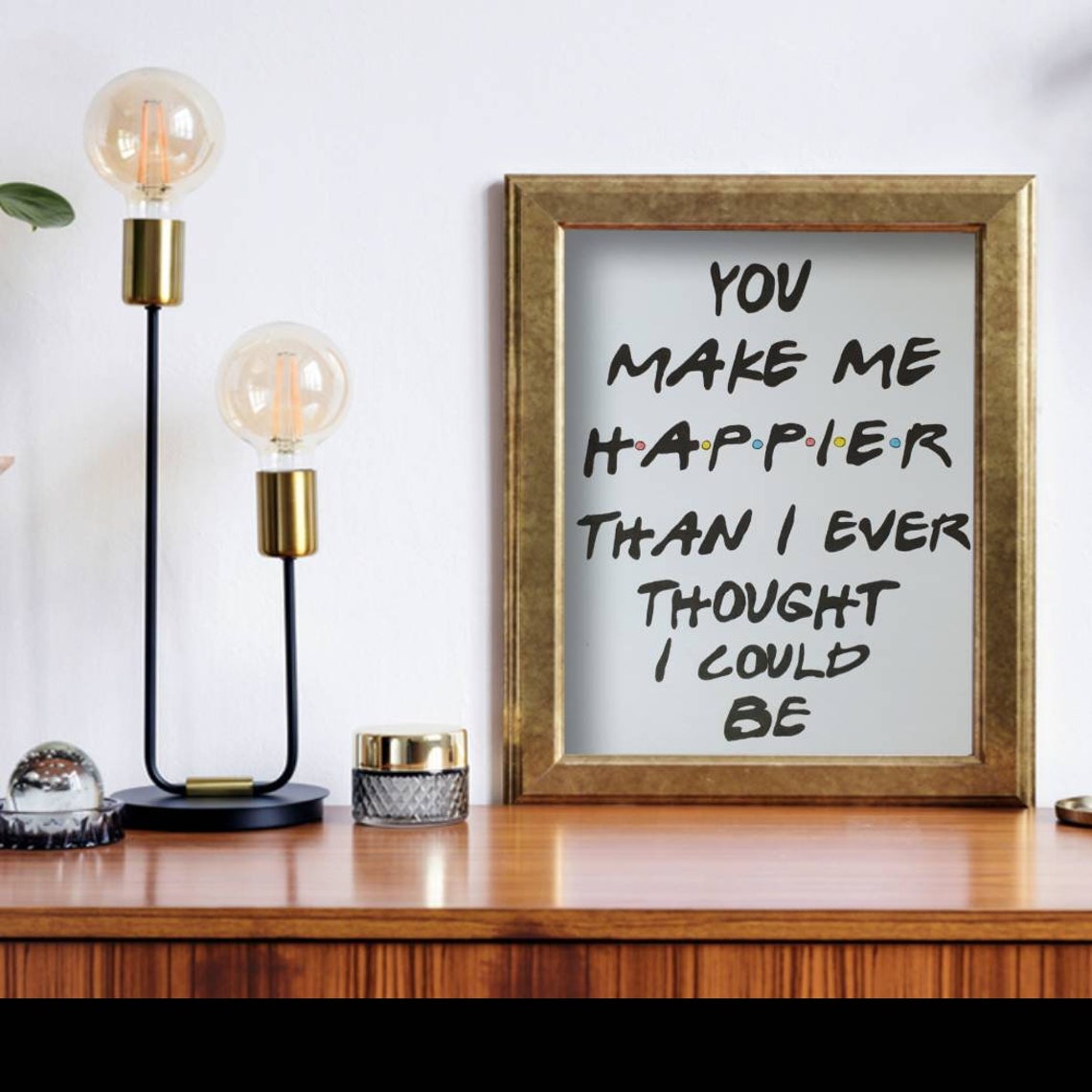 You Make Me Happier Than I Ever Thought I Could Be Friends Etsy