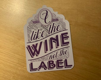 I Like the Wine, Not the Label  - Vinyl Sticker or Magnet