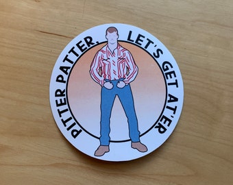 Letterkenny Vinyl Sticker or Magnet - Wayne - Pitter Patter Let's Get At'er - 3" diameter