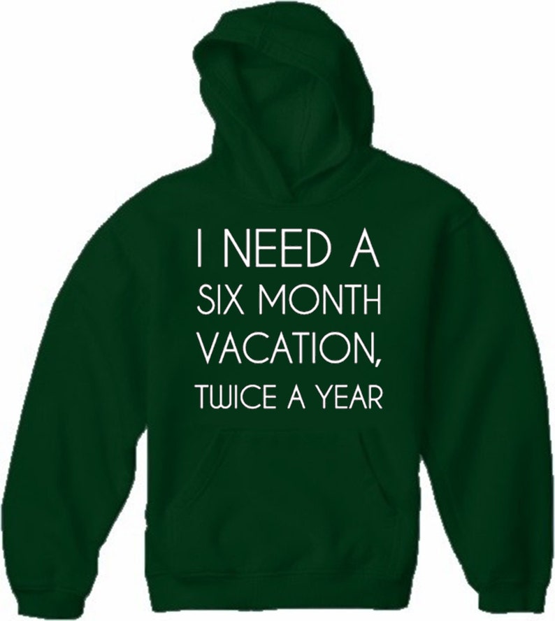 I Need A 6 Month Vacation Adult Hoodie