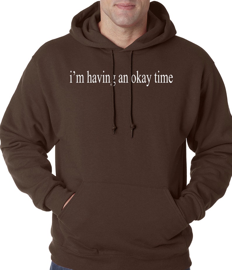 I/'m Having An Okay Time Adult Mens Hoodie #3000