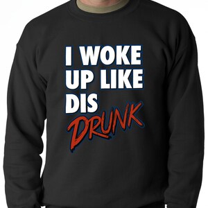 I Woke Up Like Dis, Drunk Adult Mens Crewneck Sweatshirt #1928