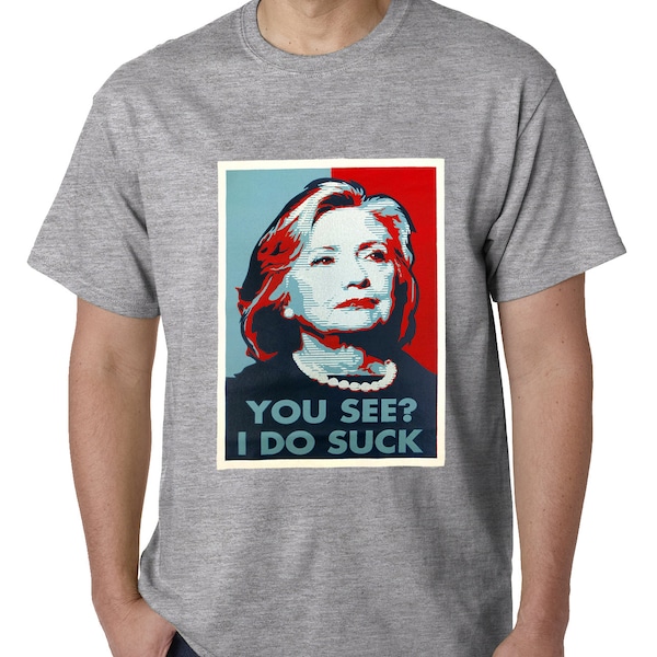 Hillary Clinton You See I Do Suck Election 2016 Mens tshirt - #B41