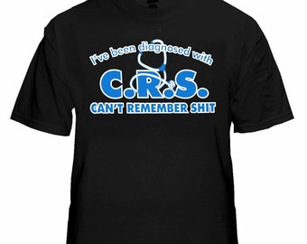 I've Been Diagnosed With C.R.S. T-Shirt - #612