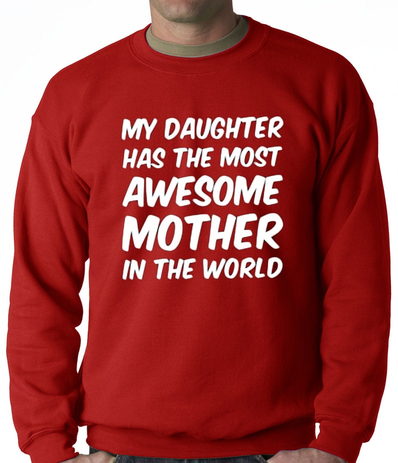 My Daughter Has The Most Awesome Mother Adult Mens Crewneck Sweatshirt #B198