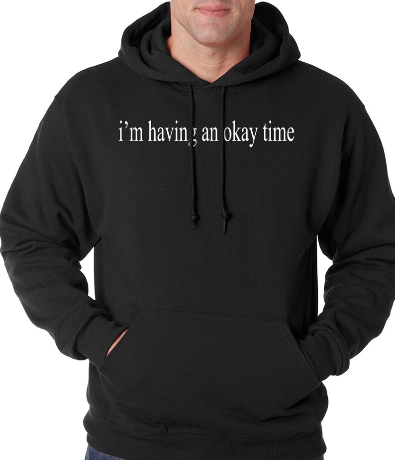 I/'m Having An Okay Time Adult Mens Hoodie #3000
