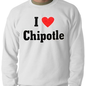 I Love Chipotle Adult Mens Crewneck Sweatshirt #1287