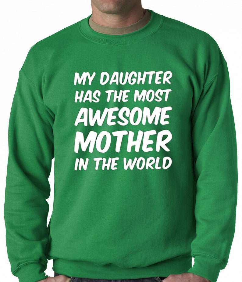 My Daughter Has The Most Awesome Mother Adult Mens Crewneck Sweatshirt #B198