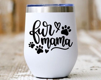 Fur Mama Wine Tumbler / Funny Wine Tumbler / Wine Lover Gift / Animal Lover Gift