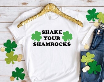 Shake Your Shamrocks Shirt / Funny St. Patrick's Day Shirt / St. Paddy's Day / Shamrock Shirt / St. Patrick's Day
