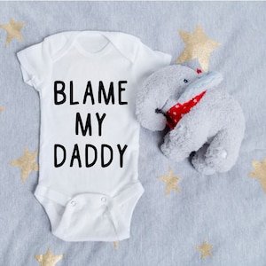 Blame My Daddy / Baby Bodysuit / Funny Baby Bodysuit