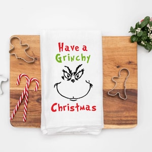 Have a Grinchy Christmas / Flour Sack Kitchen Towel / Funny Kitchen Towel / Kitchen Towel Decor