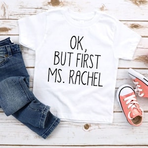 OK, But First Ms. Rachel / Funny Toddler Shirt / Funny Infant Shirt / Ms. Rachel Shirt