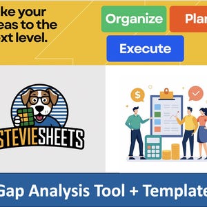 May include: A cartoon dog wearing glasses holds a Rubik's cube. The dog's logo is "StevieSheets". The image also shows a checklist with a checkmark, a dollar sign, and a calculator. The text "Take your ideas to the next level." is in the upper left corner. The text "Organize, Plan, Execute" is in the upper right corner. The text "Gap Analysis Tool + Template" is in the lower center of the image.