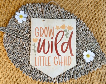 Grow Wild, Little Child Wood Sign - Boho Nursery Decor, Inspirational Nursery Decor, Handcrafted Nursery Decor, Kids Room Decor