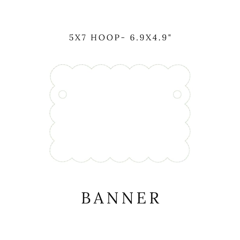 May include: A white banner with a scalloped edge, measuring 6.9 x 4.9 inches, with the text "BANNER" at the bottom. The banner has two small holes at the top for hanging. The text "5X7 HOOP" is above the banner.