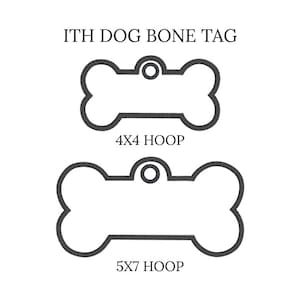 May include: Black and white image of two dog bone-shaped tags. The top tag is labeled "4X4 HOOP" and the bottom tag is labeled "5X7 HOOP". The text "ITH DOG BONE TAG" is at the top of the image.