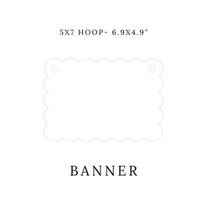 May include: A white banner with a scalloped edge, measuring 6.9 x 4.9 inches, designed to fit a 5x7 hoop. The word "BANNER" is printed in a simple, bold font at the bottom.