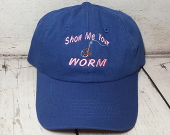 Embroidered Show Me Your WORM Adult Humor Funny Novelty Hat   /   Mom Unstructured Fishing Hat   /   Lady Fishing Cap