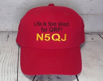 Embroidered Amateur Ham Radio Call Sign Hat  /  Life is too Short for QRP   /  Custom Embroidery Field Day Hamfest Radio GMRS Operator Hat
