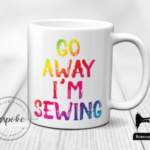 Go Away I&#39;m Sewing, White Mug, Sewing Humour, Funny, Cup, Mug, Quilting, Craft, Gift Idea, Crafty, Sewist, Seamstress