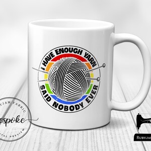 I have enough yarn said nobody ever, White Mug, Humour, Funny, Cup, Mug, Craft, Gift Idea, Crafty, Wool, Crafter, Knitter, Crochet