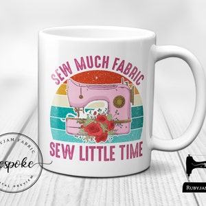 Sew Much Fabric, Sew Little Time, White Mug, Sewing Humour, Funny, Cup, Mug, Quilting, Craft, Gift Idea, Crafty, Sewist, Seamstress