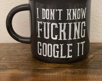 I Don't Know | Look it up | You have A phone | IDK Google it | Sarcastic Mugs |
