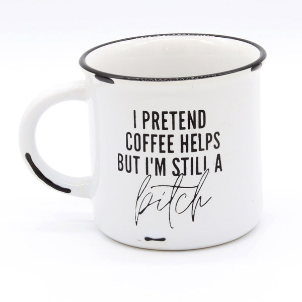 I Pretend Coffee Helps but I'm Still a Bitch | Coffee Doesn't Help | Still a B | Gift