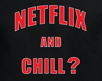 Netflix And Chill? T Shirt