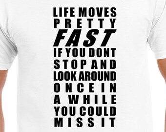 Life Moves Pretty Fast Ferris Bueller quote T Shirt