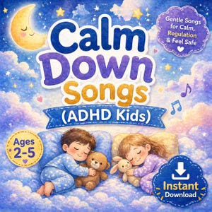 May include: A digital download graphic for "Calm Down Songs (ADHD Kids)" with a watercolour illustration of children sleeping. The image includes text: "Gentle Songs for Calm, Regulation & Feel Safe" and "Ages 2-5".