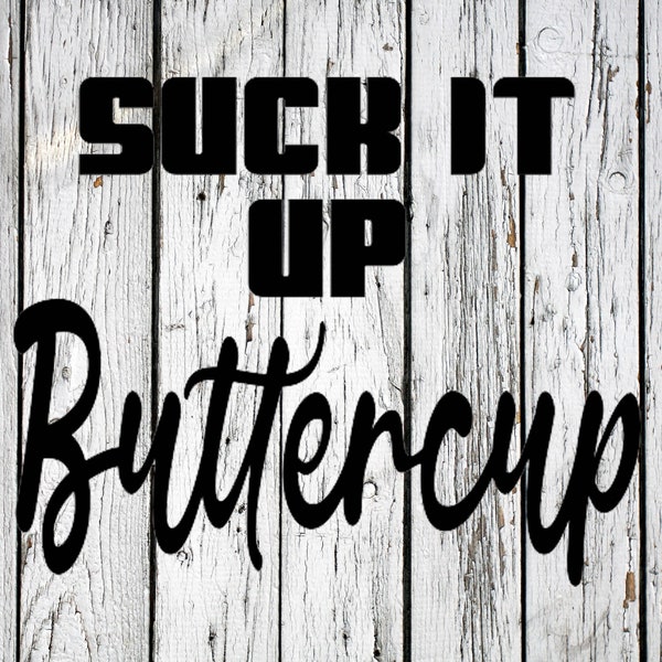 Suck It Up Buttercup, Svg file, DIGITAL FILE ONLY