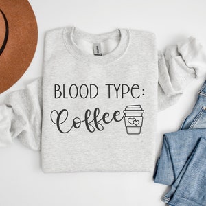 Mom Shirt, Teacher Shirt, Blood Type Coffee Sweatshirt- Cozy funny sweatshirt, coffee lover, Mother&#39;s Day, Teacher Gift