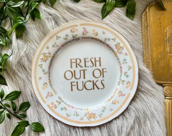 Decorative Plate - Fresh Out Of Fucks - Funny Sassy Gift for Friends - China with Bad Words - Antique China - Swearing Crude & Rude Present