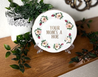 Decorative Plate - Your Mom's A Hoe - Funny Rude Home Decor Gift for Her - Unique Housewarming Present - Upcycled Wall Hanging