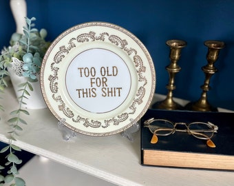 Decorative Plate - Too Old For This Shit - Funny Present for Milestone Birthday - Adulting Gift - Gallery Wall Hanging Art - Office Decor