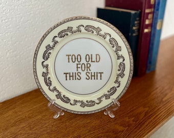 Decorative Plate - Too Old For This Shit - Funny Present for Milestone Birthday - Adulting Gift - Gallery Wall Hanging Art - Office Decor