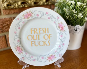Decorative Plate - Fresh Out Of Fucks - Funny Sassy Gift for Friends - China with Bad Words - Antique China - Swearing Crude & Rude Present
