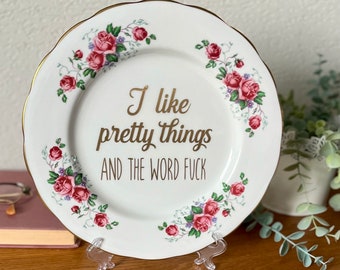 Decorative Plate - I Like Pretty Things And The Word Fuck - Vintage China Unique Funny Gift for Her -Rude Present For Her - Home Decor Gift