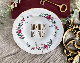 Decorative Dish - Anxious As Fuck - Funny Gift for Friends - Mental Health Awareness - End The Stigma - Social Anxiety - Anxious AF