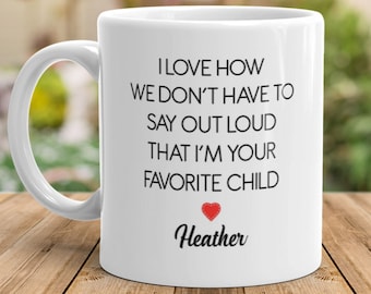 Personalized Mug, I Love How We Don't Have To Say Out Loud That I'm Your Favorite Child Mug, Christmas Gift For Dad, Christmas Gift For Mom