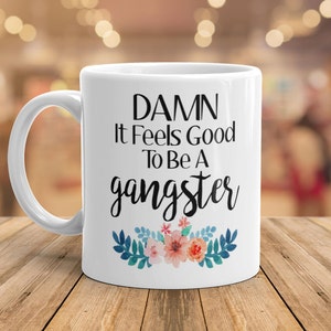 Damn It Feels Good To Be A Gangster Mug, Funny Coffee Mug, Damn It Feels Good To Be A Gangsta Mug, Birthday Gift For Her, Christmas Gift 11oz All White