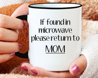 Mother's Day Funny Coffee Mug, If Found In Microwave Please Return to Mom, Birthday Gift, Funny Coffee Mugs, Christmas Gift For Mom,