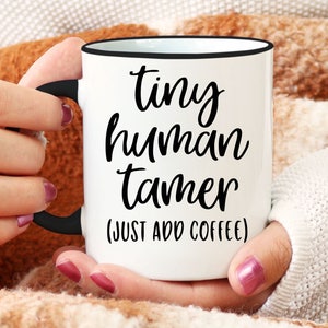 Tiny Human Tamer Just Add Coffee Mug, Funny Coffee Mug, Gift For Her, Gift For Mom, Funny Mom Mug, Birthday Gift, Mother's Day Gift
