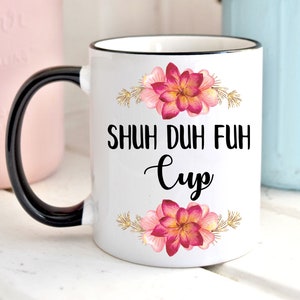 Shuh Duh Fuh-bekermok, vloekwoordmok, grappige koffiemok, vloekwoordmok, vloekende mok, F * ck-mok, grappige F * ck-mok, verjaardagscadeau voor vriend