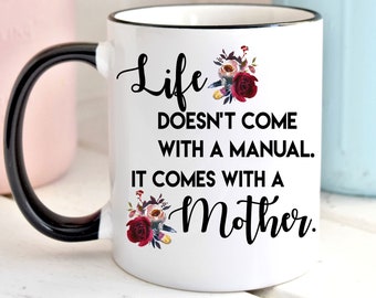 Life Doesn't Come With A Manual It Comes With A Mother Coffee Mug, Sweet Cute Coffee Mug, Christmas Gift For Mom, Birthday Gift For Mom